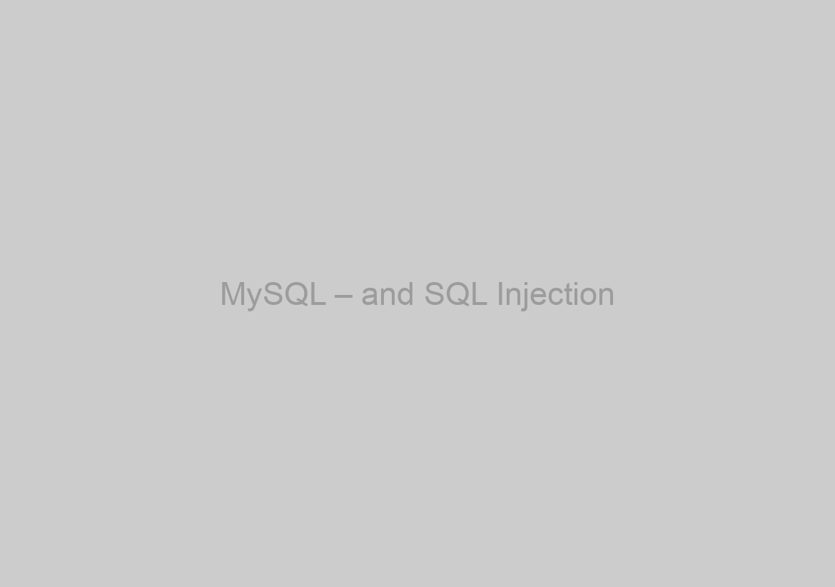 MySQL – and SQL Injection